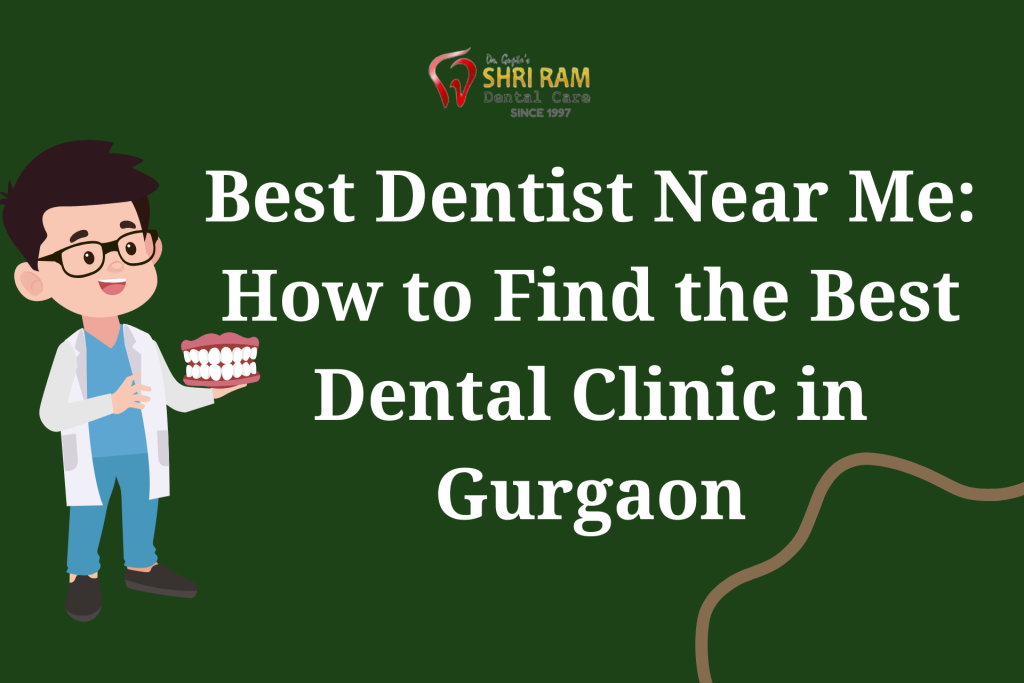 Best Dentist Near Me: How to Find the Best Dental Clinic in Gurgaon