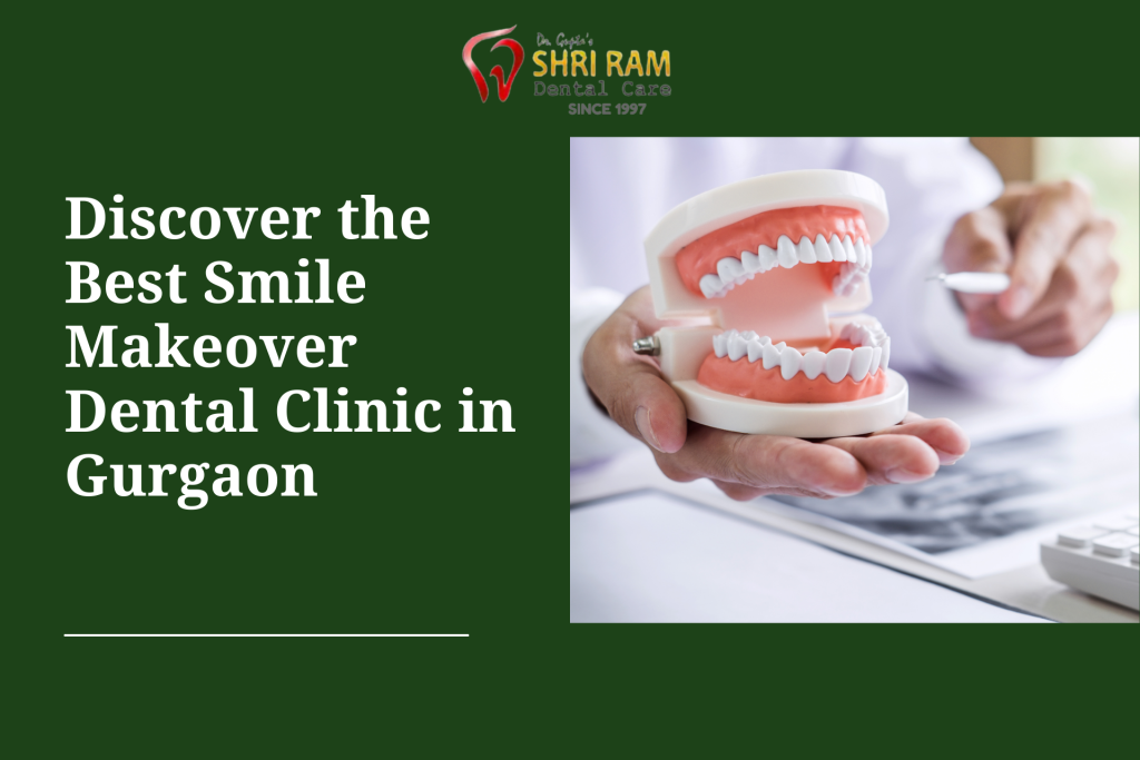 Discover the Best Smile Makeover Dental Clinic in Gurgaon