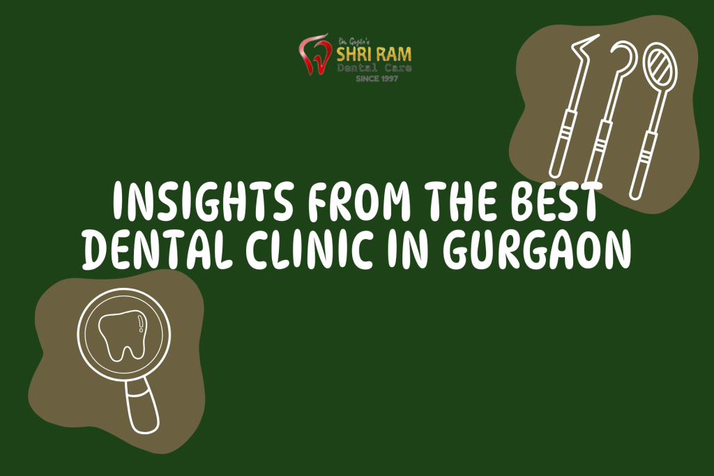 INSIGHTS FROM THE BEST DENTAL CLINIC IN GURGAON