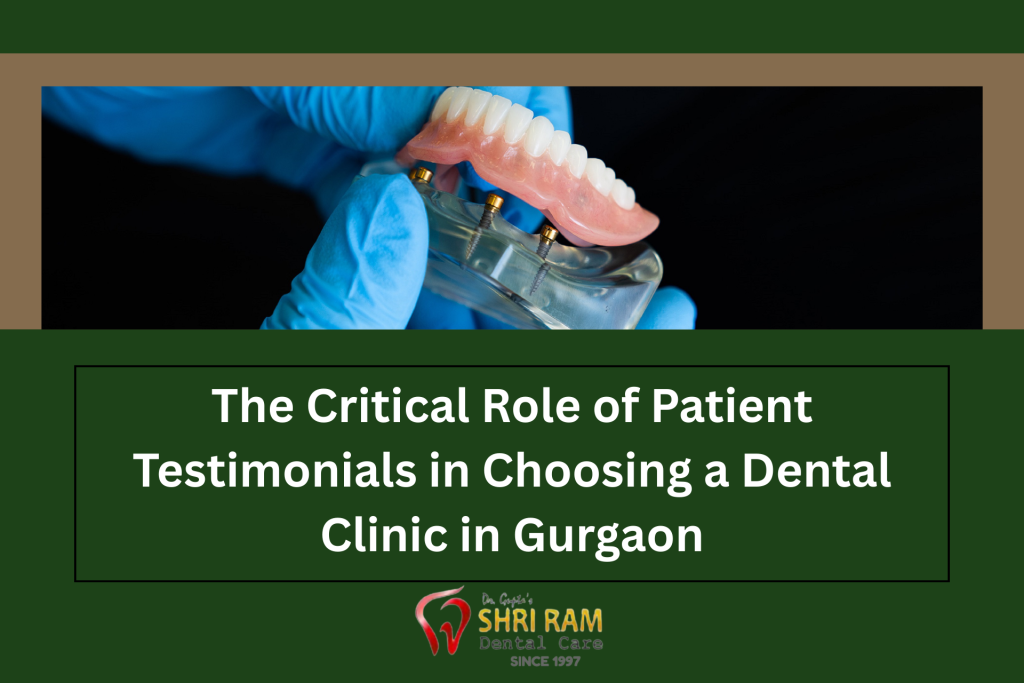 The Critical Role of Patient Testimonials in Choosing a Dental Clinic in Gurgaon